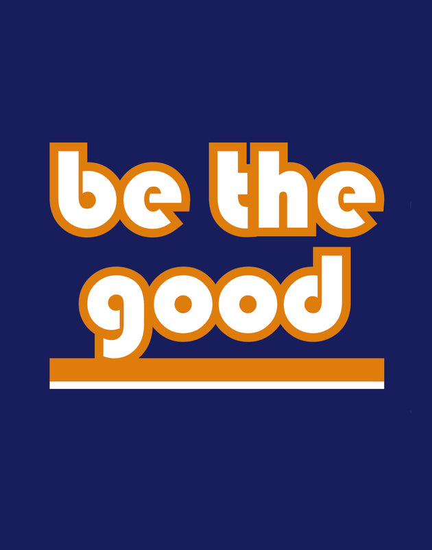 BE THE GOOD
